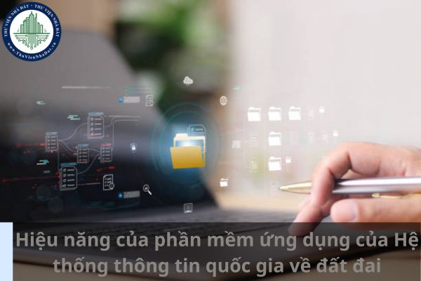 Hiệu năng của phần mềm ứng dụng của Hệ thống thông tin quốc gia về đất đai phải đáp ứng những yêu cầu gì? (Ảnh từ Internet)