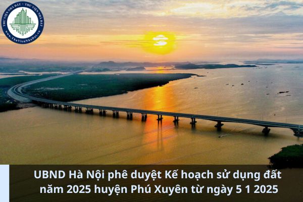 UBND Hà Nội phê duyệt Kế hoạch sử dụng đất năm 2025 huyện Phú Xuyên từ ngày 5 1 2025 (Ảnh từ Internet)