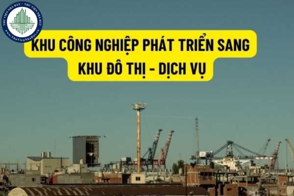 Khu công nghiệp phải thành lập từ 15 năm trong khu vực nội thành của đô thị loại I mới được chuyển sang phát triển khu đô thị - dịch vụ?