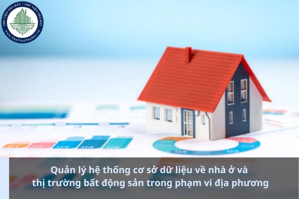 Quản lý hệ thống cơ sở dữ liệu về nhà ở và thị trường bất động sản trong phạm vi địa phương là trách nhiệm của ai? (Ảnh từ Internet)