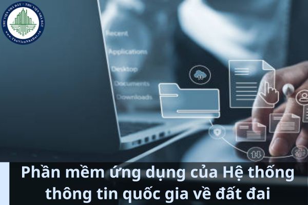 Phần mềm ứng dụng của Hệ thống thông tin quốc gia về đất đai có những chức năng nào và phải đáp ứng yêu cầu gì? (Ảnh từ Internet)