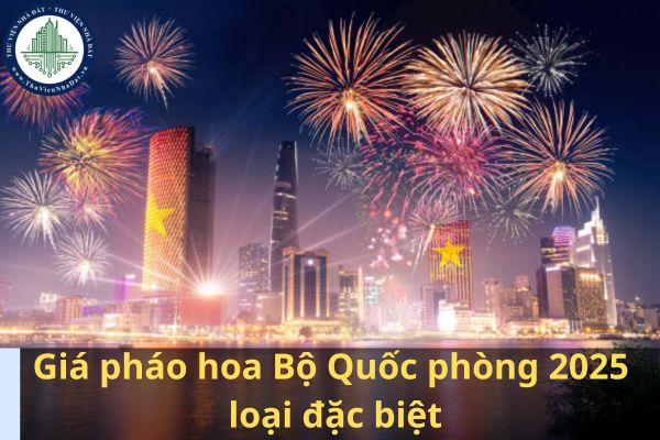 Pháo hoa Bộ Quốc phòng 2025 loại đặc biệt giá bao nhiêu? Giá pháo hoa Bộ Quốc phòng 2025? (Ảnh từ Internet)