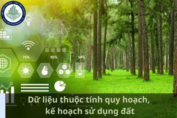 Quy định về dữ liệu thuộc tính quy hoạch, kế hoạch sử dụng đất bao gồm những nhóm dữ liệu nào? (Ảnh từ Internet)