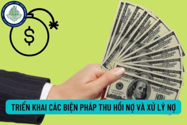 Tăng cường công tác triển khai các biện pháp thu hồi nợ và xử lý nợ hiện nay?
