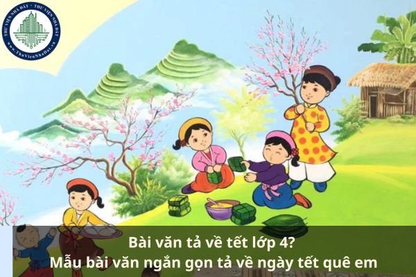 Bài văn tả về tết lớp 4? Mẫu bài văn ngắn gọn tả về ngày tết quê em (Ảnh từ Internet)