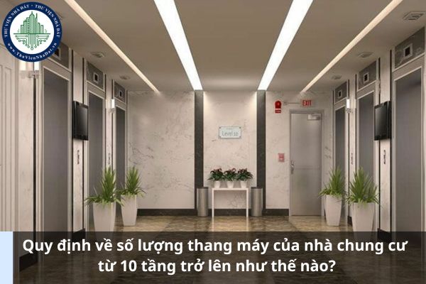 Quy định về số lượng thang máy của nhà chung cư từ 10 tầng trở lên như thế nào? (Ảnh từ Internet)