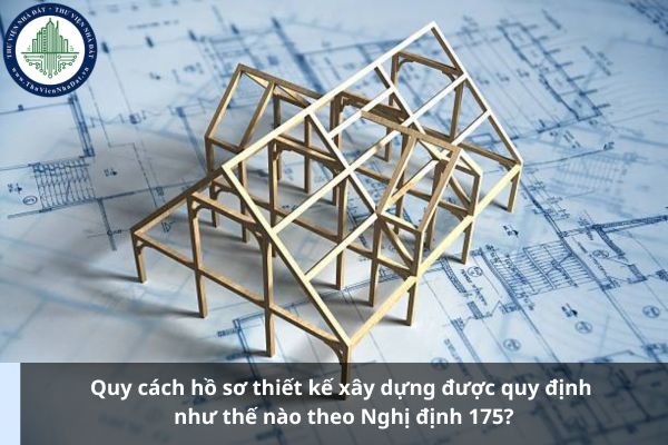 Quy cách hồ sơ thiết kế xây dựng được quy định như thế nào theo Nghị định 175? (Ảnh từ Internet)