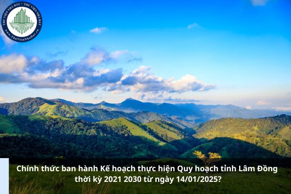 Chính thức ban hành Kế hoạch thực hiện Quy hoạch tỉnh Lâm Đồng thời kỳ 2021 2030 từ ngày 14/01/2025? (Ảnh từ Internet)