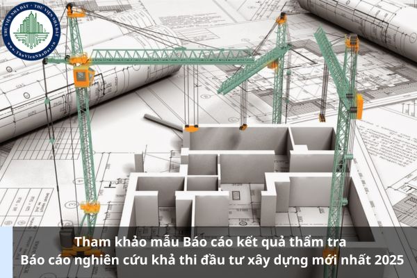 Tham khảo mẫu Báo cáo kết quả thẩm tra Báo cáo nghiên cứu khả thi đầu tư xây dựng mới nhất 2025 (Ảnh từ Internet)