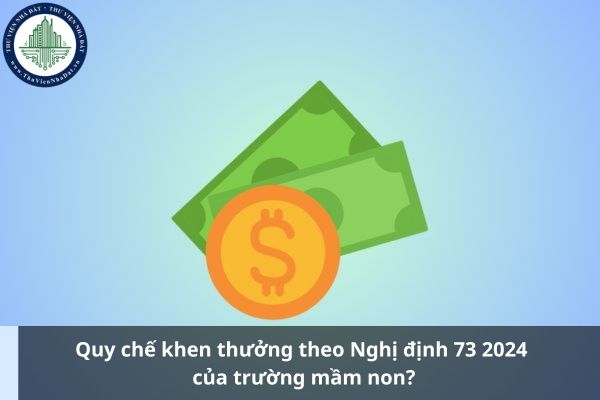 Quy chế khen thưởng theo Nghị định 73 2024 của trường mầm non? (Ảnh từ Internet)