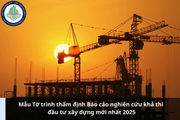 Mẫu Tờ trình thẩm định Báo cáo nghiên cứu khả thi đầu tư xây dựng mới nhất 2025 (Ảnh từ Internet)