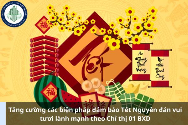 Tăng cường các biện pháp đảm bảo Tết Nguyên đán vui tươi lành mạnh theo Chỉ thị 01 BXD (Ảnh từ Internet)