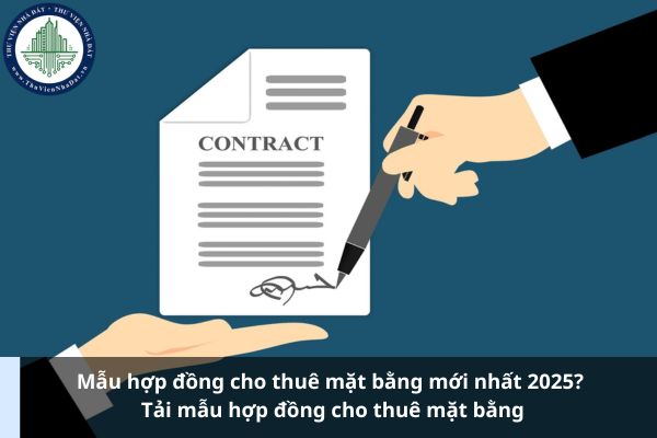 Mẫu hợp đồng cho thuê mặt bằng mới nhất 2025? Tải mẫu hợp đồng cho thuê mặt bằng (Ảnh từ Internet)