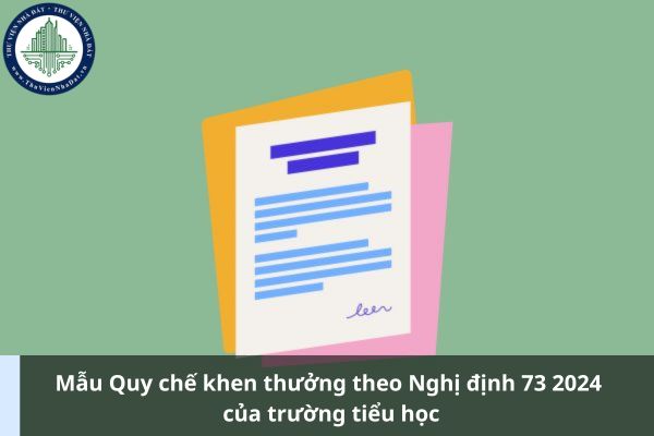 Mẫu Quy chế khen thưởng theo Nghị định 73 2024 của trường tiểu học (Ảnh từ Internet)