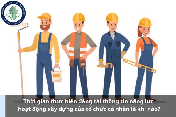 Thời gian thực hiện đăng tải thông tin năng lực hoạt động xây dựng của tổ chức cá nhân là khi nào? (Ảnh từ Internet)