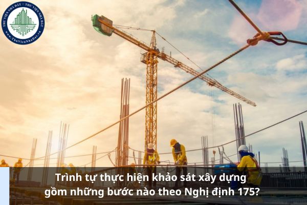 Trình tự thực hiện khảo sát xây dựng gồm những bước nào theo Nghị định 175? (Ảnh từ Internet)