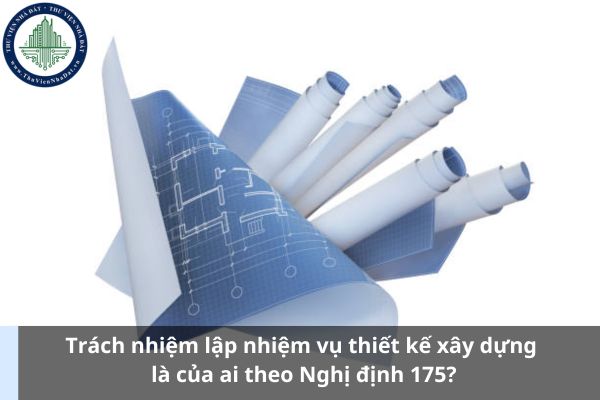 Trách nhiệm lập nhiệm vụ thiết kế xây dựng là của ai theo Nghị định 175? (Ảnh từ Internet)