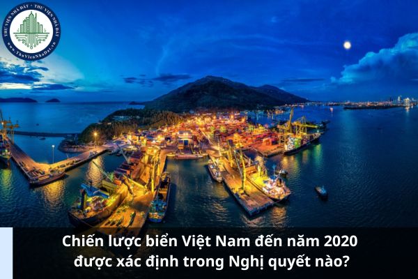 Chiến lược biển Việt Nam đến năm 2020 được xác định trong Nghị quyết nào?