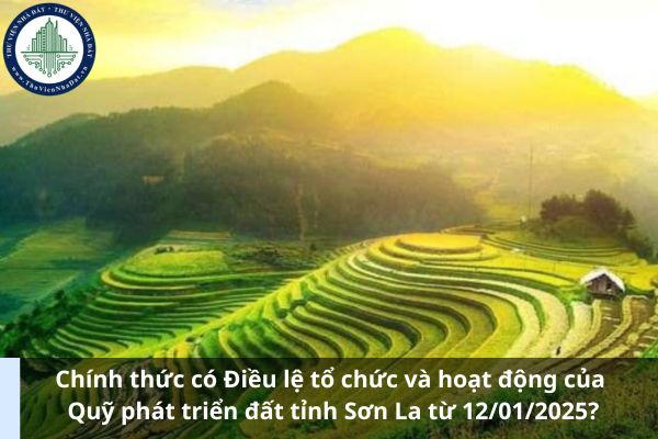 Chính thức có Điều lệ tổ chức và hoạt động của Quỹ phát triển đất tỉnh Sơn La từ 12/01/2025? (Ảnh từ Internet)