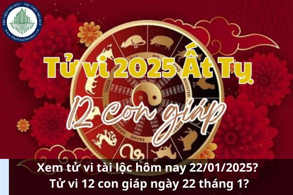 Xem tử vi tài lộc hôm nay 22/01/2025? Tử vi 12 con giáp ngày 22 tháng 1? (Ảnh từ Internet)