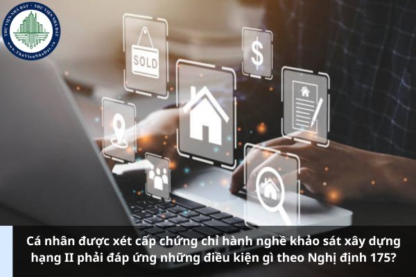 Cá nhân được xét cấp chứng chỉ hành nghề khảo sát xây dựng hạng II phải đáp ứng những điều kiện gì theo Nghị định 175? (Ảnh từ Internet)