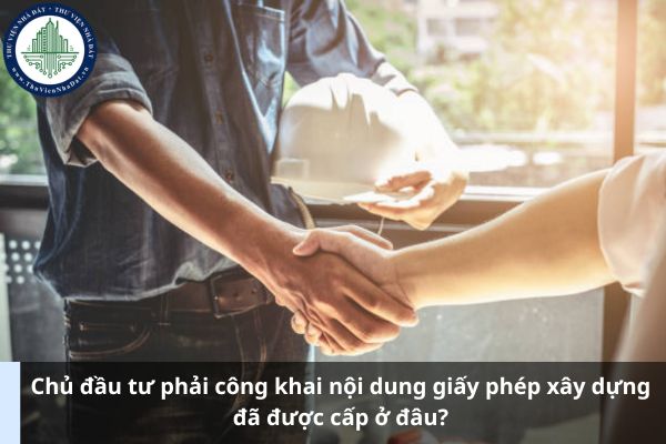 Chủ đầu tư phải công khai nội dung giấy phép xây dựng đã được cấp ở đâu? (Ảnh từ Internet)