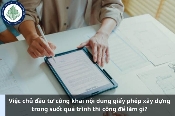 Việc chủ đầu tư công khai nội dung giấy phép xây dựng trong suốt quá trình thi công để làm gì? (Ảnh từ Internet)