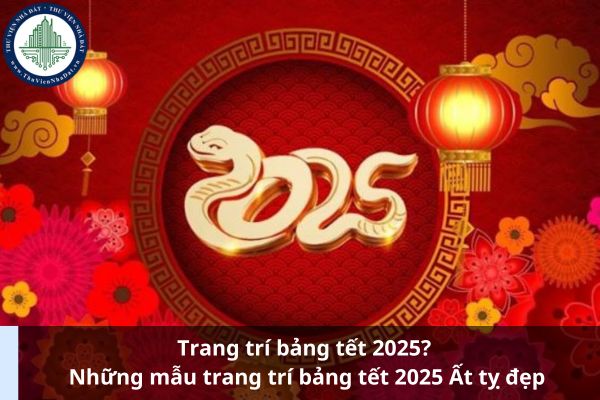 Trang trí bảng tết 2025? Những mẫu trang trí bảng tết 2025 Ất tỵ đẹp (Ảnh từ Internet)