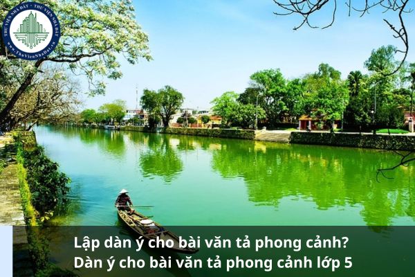 Lập dàn ý cho bài văn tả phong cảnh? Dàn ý cho bài văn tả phong cảnh lớp 5 (Ảnh từ Internet)