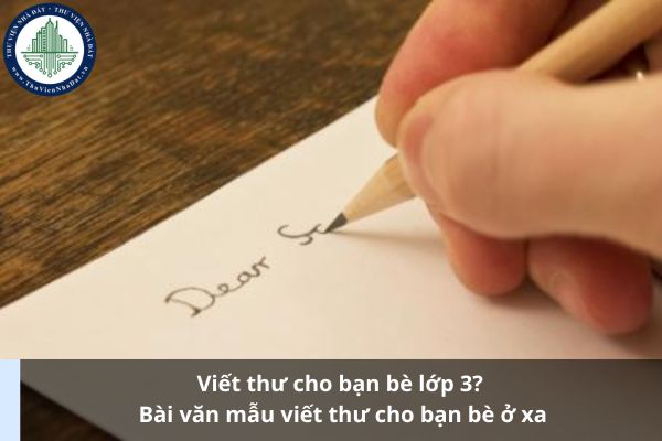 Viết thư cho bạn bè lớp 3? Bài văn mẫu viết thư cho bạn bè ở xa (Ảnh từ Internet)