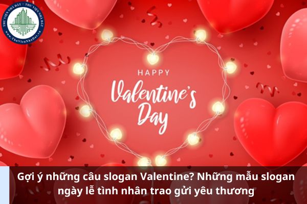 Gợi ý những câu slogan Valentine? Những mẫu slogan ngày lễ tình nhân trao gửi yêu thương (Ảnh từ Internet)