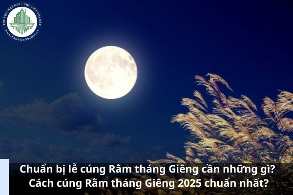 Chuẩn bị lễ cúng Rằm tháng Giêng cần những gì? Cách cúng Rằm tháng Giêng 2025 chuẩn nhất? 