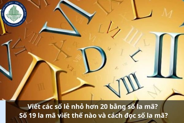 Viết các số lẻ nhỏ hơn 20 bằng số la mã? Số 19 la mã viết thế nào và cách đọc số la mã? (Ảnh từ Internet)