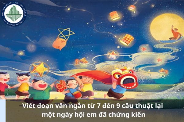 Viết đoạn văn ngắn từ 7 đến 9 câu thuật lại một ngày hội em đã chứng kiến (Ảnh từ Internet)