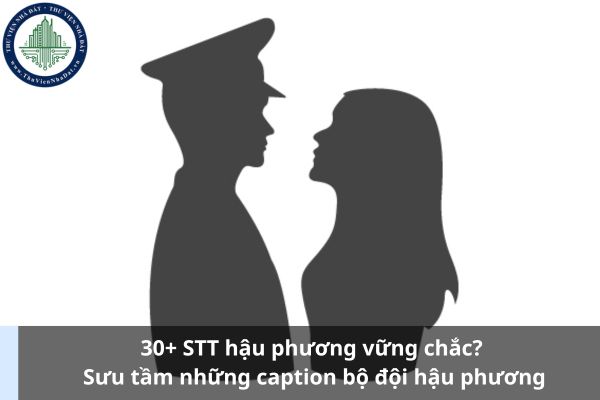 30+ STT hậu phương vững chắc? Sưu tầm những caption bộ đội hậu phương (Ảnh từ Internet)