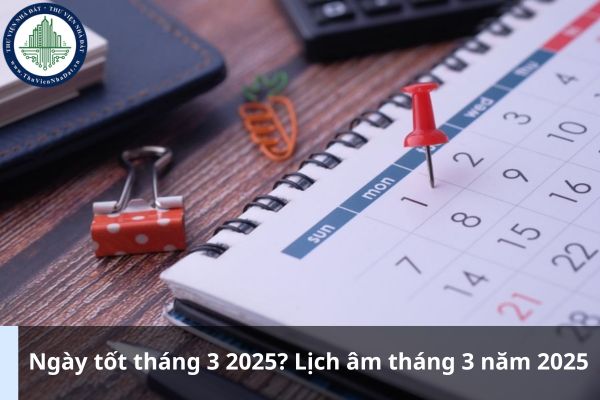 Ngày tốt tháng 3 2025? Lịch âm tháng 3 năm 2025 (Ảnh từ Internet)