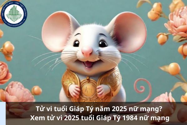 Tử vi tuổi Giáp Tý năm 2025 nữ mạng? Xem tử vi 2025 tuổi Giáp Tý 1984 nữ mạng 