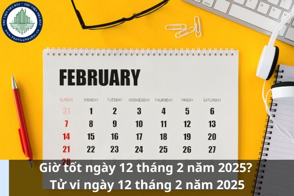 Giờ tốt ngày 12 tháng 2 năm 2025? Tử vi ngày 12 tháng 2 năm 2025 (Ảnh từ Internet)