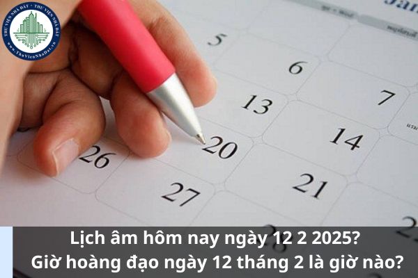 Lịch âm hôm nay ngày 12 2 2025? Giờ hoàng đạo ngày 12 tháng 2 là giờ nào? (Ảnh từ Internet)