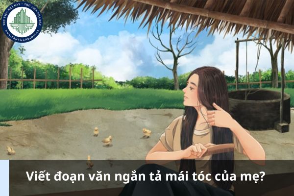 Viết đoạn văn ngắn tả mái tóc của mẹ? Tham khảo 4 mẫu đoạn văn ngắn tả mái tóc của mẹ (Ảnh từ Internet)