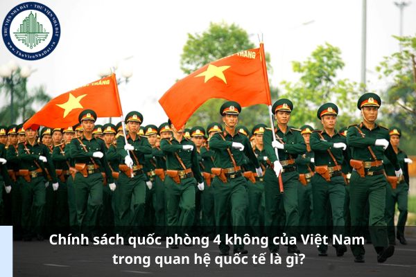 Chính sách quốc phòng 4 không của Việt Nam trong quan hệ quốc tế là gì? (Ảnh từ Internet)