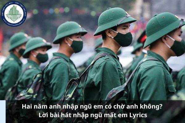 Hai năm anh nhập ngũ em có chờ anh không? Lời bài hát nhập ngũ mất em Lyrics (Ảnh từ Internet)