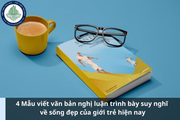 4 Mẫu viết văn bản nghị luận trình bày suy nghĩ về sống đẹp của giới trẻ hiện nay (Ảnh từ Internet)