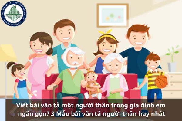 Viết bài văn tả một người thân trong gia đình em ngắn gọn? 3 Mẫu bài văn tả người thân hay nhất (Ảnh từ Internet)