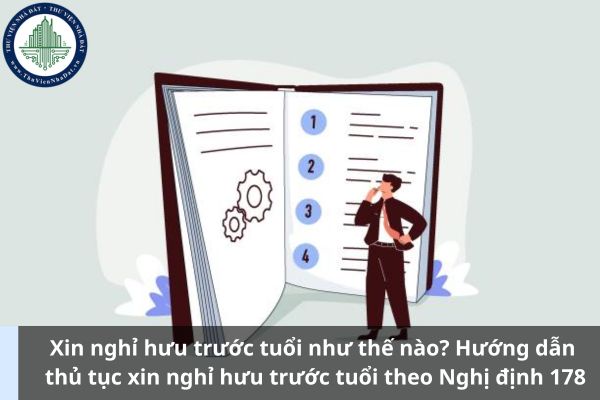 Xin nghỉ hưu trước tuổi như thế nào? Hướng dẫn thủ tục xin nghỉ hưu trước tuổi theo Nghị định 178 