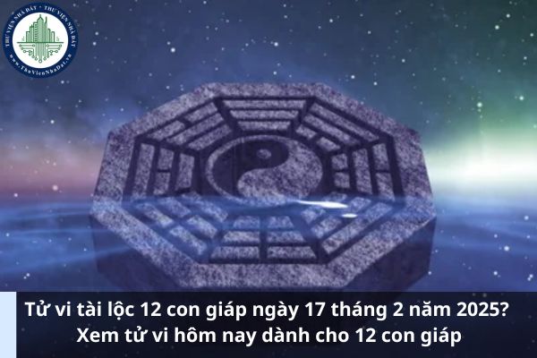 Tử vi tài lộc 12 con giáp ngày 17 tháng 2 năm 2025? Xem tử vi hôm nay dành cho 12 con giáp (Ảnh từ Internet)