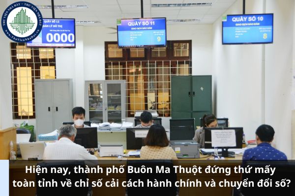 Hiện nay, thành phố Buôn Ma Thuột đứng thứ mấy toàn tỉnh về chỉ số cải cách hành chính và chuyển đổi số? 