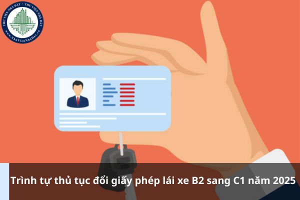 Trình tự thủ tục đổi giấy phép lái xe B2 sang C1 năm 2025 