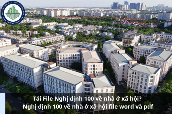 Tải File Nghị định 100 về nhà ở xã hội? Nghị định 100 về nhà ở xã hội file word và pdf (Ảnh từ Internet)