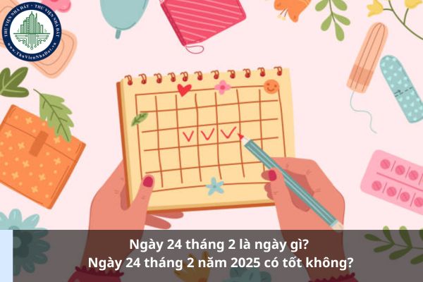 Ngày 24 tháng 2 là ngày gì? Ngày 24 tháng 2 năm 2025 có tốt không? (Ảnh từ Internet)